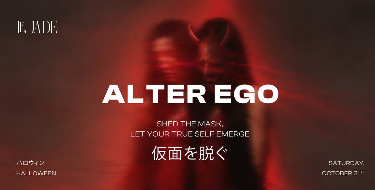 Le Jade Alter Ego — Halloween, Saturday October 31st: shed the mask (仮面を脱ぐ)