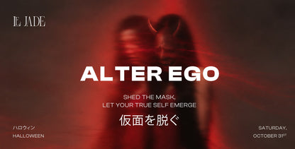 Le Jade Alter Ego — Halloween, Saturday October 31st: shed the mask (仮面を脱ぐ)