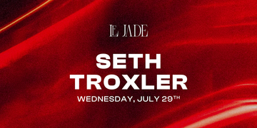 Le Jade · SETH TROXLER — 29 Jul