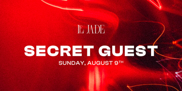 Le Jade · SECRET GUEST — 9 Aug